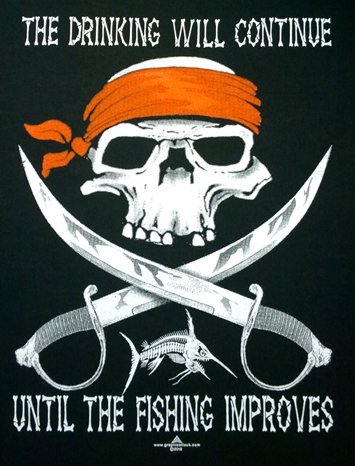 The Drinking WIll Continue Until The Fishing Improves